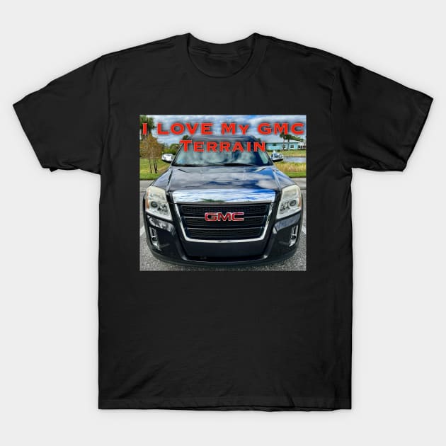 I Love My GMC Terrain T-Shirt by ZerO POint GiaNt